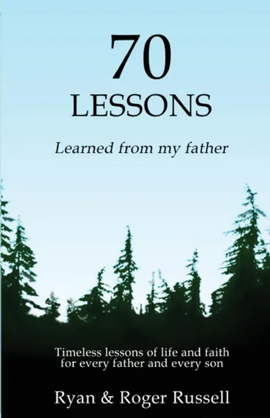 Обложка книги 70 Lessons learned from my father, Russell Ryan, Russell Roger