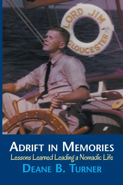 Обложка книги Adrift in Memories. Lessons Learned Leading a Nomadic Life, Deane B. Turner