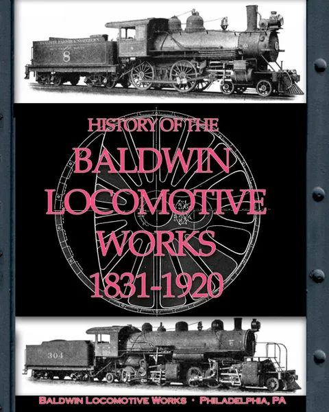 Обложка книги History of the Baldwin Locomotive Works 1831-1920, Baldwin Locomotive Works