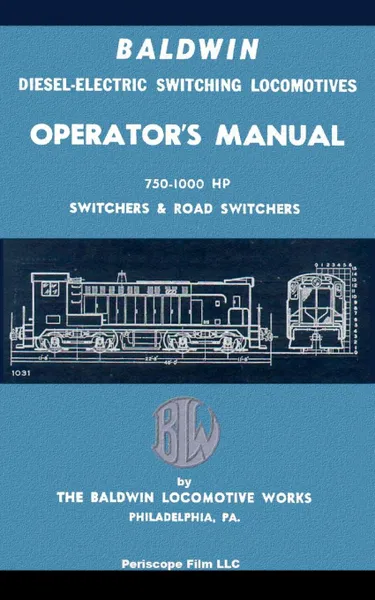 Обложка книги Baldwin Diesel-Electric Switching Locomotives Operator's Manual. 750-1000 HP Switches & Road Switchers, The Baldwin Locomotive Works