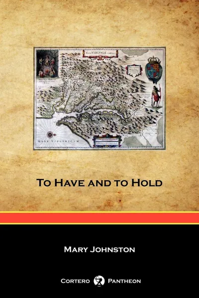 Обложка книги To Have and to Hold (Cortero Pantheon Edition), Mary Johnston