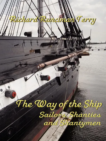 Обложка книги The Way of the Ship. Sailors, Shanties and Shantymen, Richard Runciman Terry