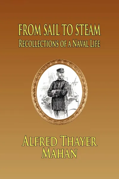 Обложка книги From Sail to Steam. Reflections of a Naval Life, Alfred Thayer Mahan