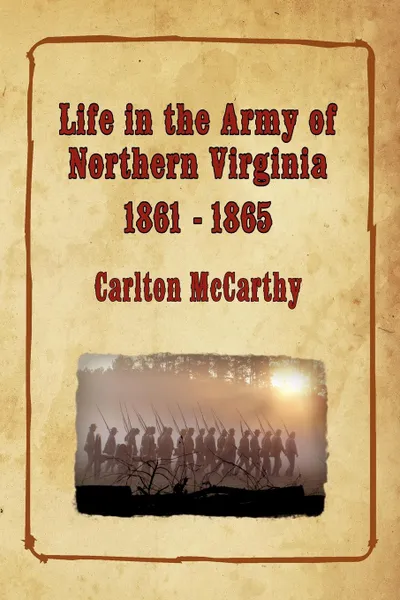 Обложка книги Life in the Army of Northern Virginia - 1861-1865, Carlton McCarthy