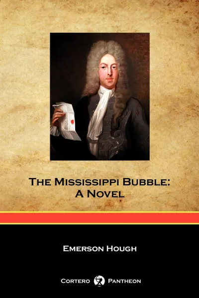 Обложка книги The Mississippi Bubble (Cortero Pantheon Edition), Emerson Hough