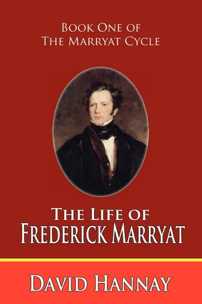 Обложка книги The Life of Frederick Marryat (Book One of the Marryat Cycle), David Hannay