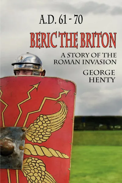 Обложка книги Beric the Briton. A Story of the Roman Invasion, George A. Henty