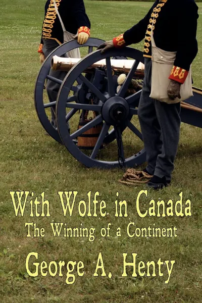 Обложка книги With Wolfe in Canada. The Winning of a Continent, George A. Henty