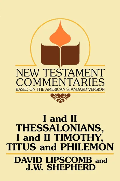 Обложка книги I and II Thessalonians, I and II Timothy, Titus and Philemon. A Commentary on the New Testament Epistles, David Lipscomb