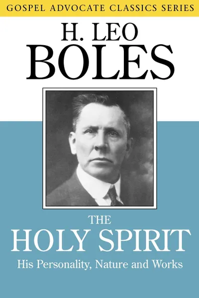 Обложка книги The Holy Spirit. His Personality, Nature and Works, H. Leo Boles