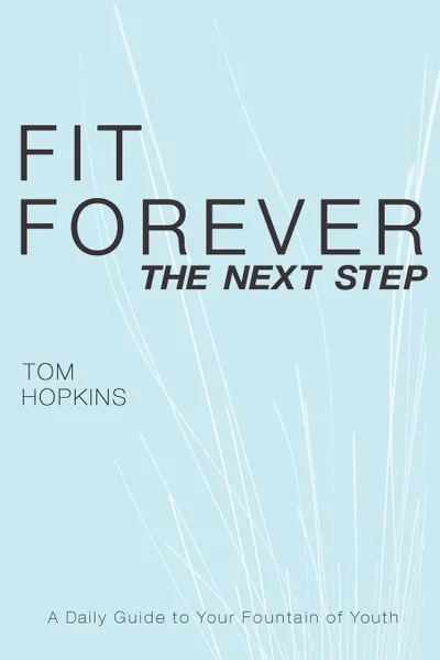 Обложка книги Fit Forever. The Next Step, Tom Hopkins