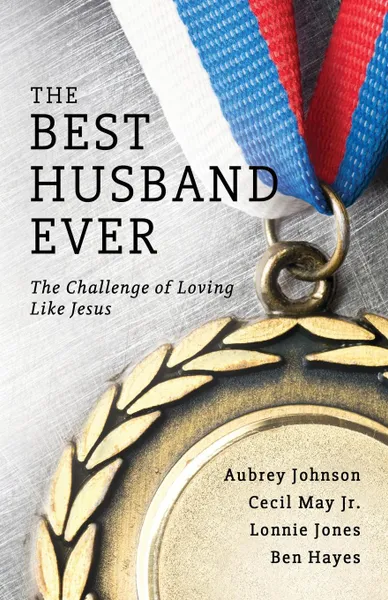 Обложка книги The Best Husband Ever, Aubrey Johnson, Cecil May Jr, Lonnie Jones