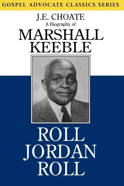 Обложка книги Roll Jordan Roll. A Biography of Marshall Keeble, J. E. Choate