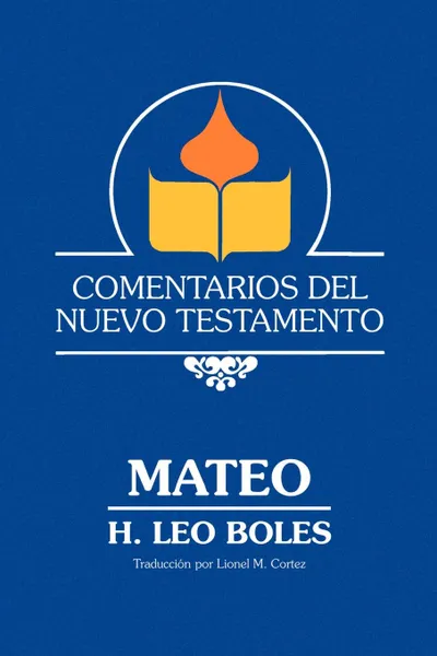 Обложка книги Comentarios Del Nuevo Testamento - Mateo  (Paper), H. Leo Boles, Lionel M. Cortez