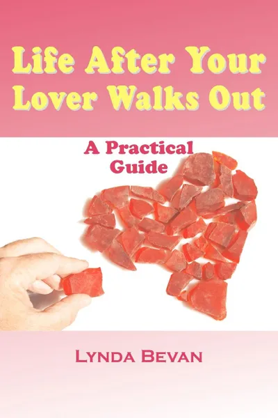 Обложка книги Life After Your Lover Walks Out. A Practical Guide, Lynda Bevan