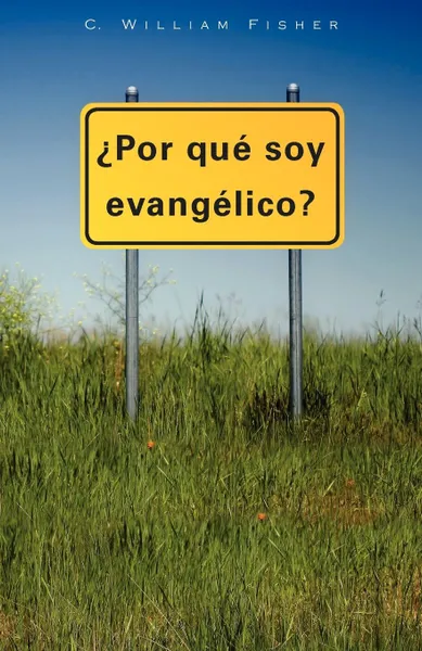 Обложка книги POR QUE SOY EVANGELICO, C. William Fisher