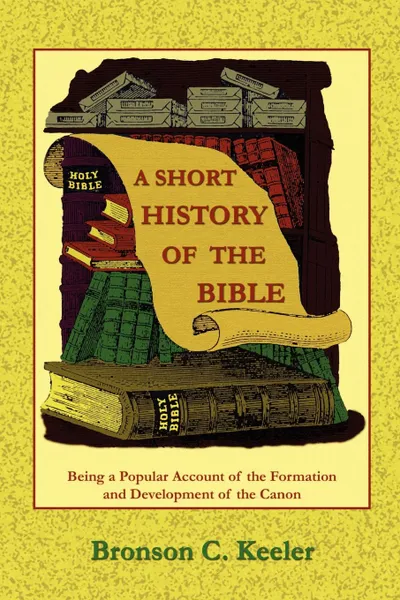 Обложка книги A Short History of the Bible, Bronson C. Keeler