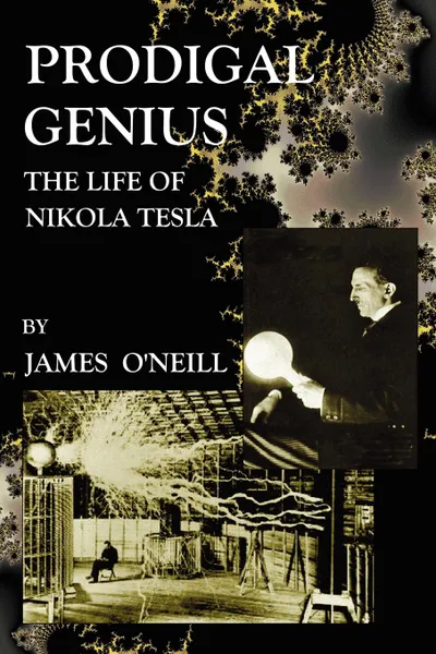 Обложка книги Prodigal Genius. The Life of Nikola Tesla, James J. O'Neill