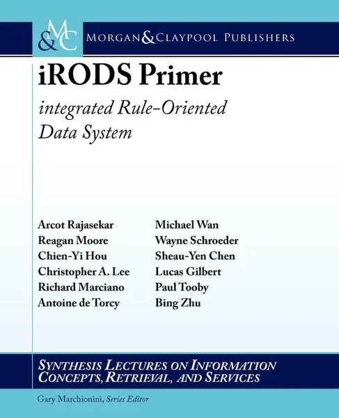 Обложка книги Irods Primer. Integrated Rule-Oriented Data System, Reagan Moore, Arcot Rajasekar, Chen-Yi Hou