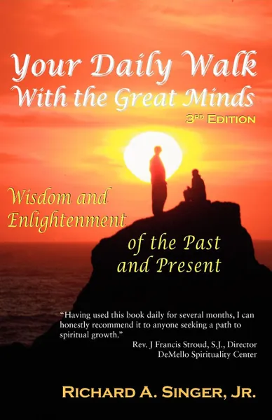 Обложка книги Your Daily Walk with the Great Minds. Wisdom and Enlightenment of the Past and Present (3rd Edition), Richard A. Jr. Singer, Jr. Richard a. Singer