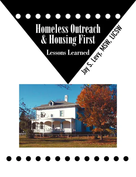 Обложка книги Homeless Outreach & Housing First. Lessons Learned, Jay S. Levy