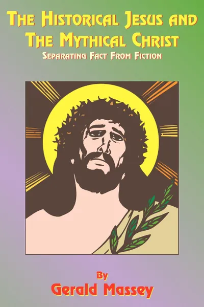 Обложка книги The Historical Jesus and the Mythical Christ. Natural Genesis and Typology of Equinoctial Christolatry, Gerald Massey