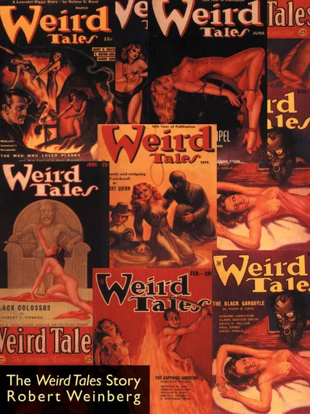 Обложка книги The Weird Tales Story, Robert Weinberg, E. Hoffmann Price