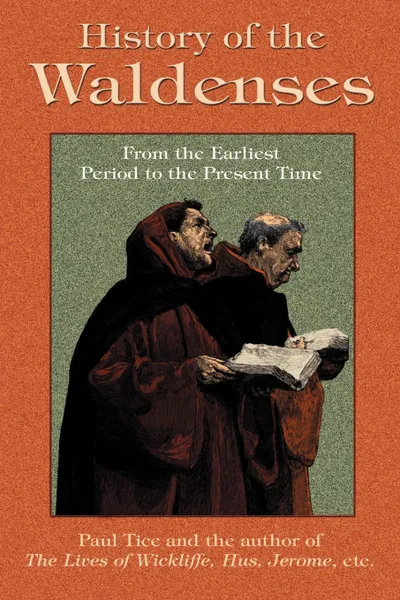 Обложка книги History of the Waldenses from the Earliest Period to the Present Time, Paul Tice, Huss Jerome The Lives of Wickliffe