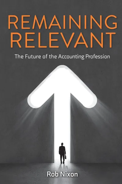 Обложка книги Remaining Relevant - The future of the accounting profession, Rob Nixon