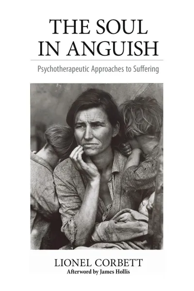 Обложка книги The Soul in Anguish. Psychotherapeutic Approaches to Suffering, Lionel Corbett