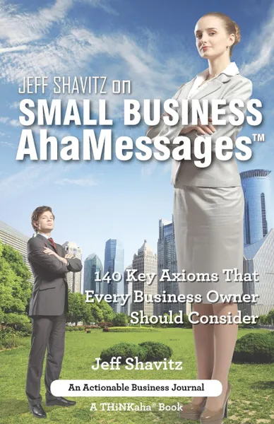 Обложка книги Jeff Shavitz on Small Business AhaMessages. 140 Key Axioms That Every Business Owner Should Consider, Jeff Shavitz