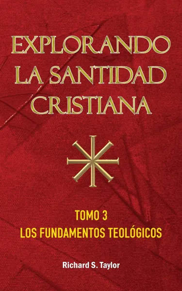 Обложка книги Explorando la Santidad Cristiana. Tomo 3, Los Fundamentos Teologicos, Richard S. Taylor