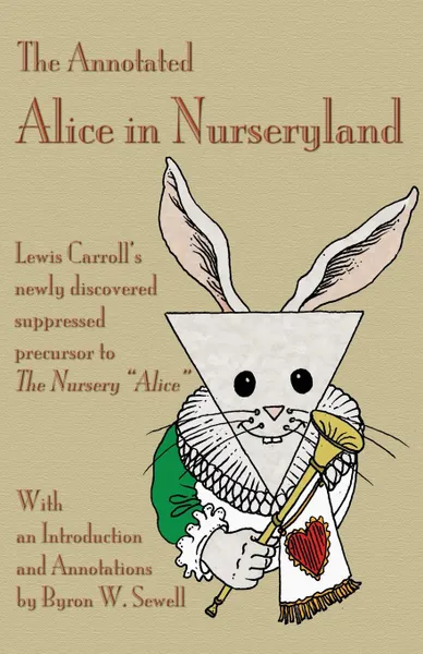 Обложка книги The Annotated Alice in Nurseryland. Lewis Carroll's newly discovered suppressed precursor to The Nursery 