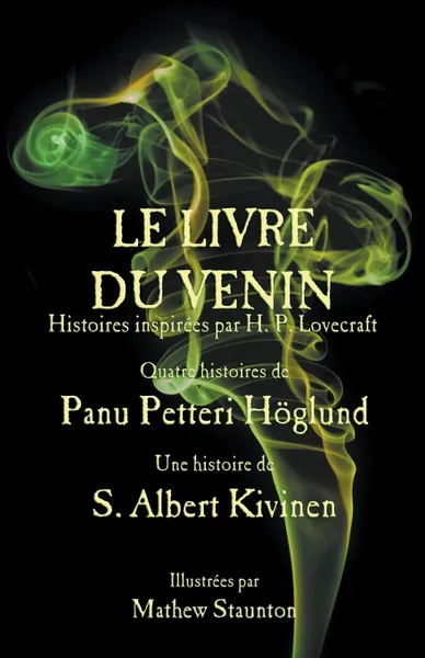 Обложка книги Le Livre du Venin. Histoires inspirees par H. P. Lovecraft, Panu Petteri Höglund, S. Albert Kivinen