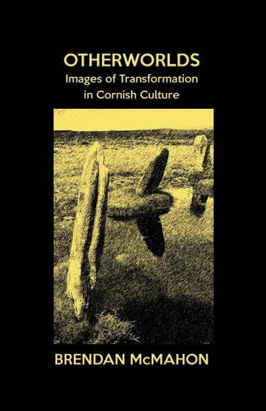 Обложка книги Otherworlds. Images of Transformation in Cornish Culture, Brendan McMahon