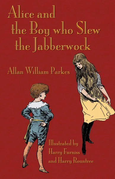 Обложка книги Alice and the Boy who Slew the Jabberwock. A Tale inspired by Lewis Carroll's Wonderland, Allan William Parkes, Lewis Carroll