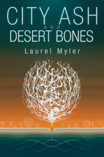 Обложка книги City Ash and Desert Bones, Laurel Myler