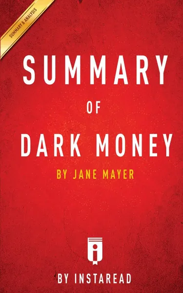 Обложка книги Summary of Dark Money. by Jane Mayer . Includes Analysis, Instaread Summaries