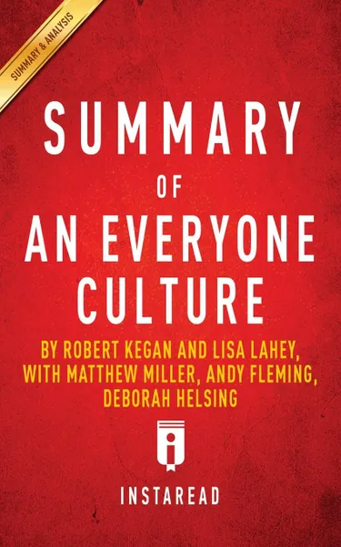 Обложка книги Summary of An Everyone Culture by Robert Kegan and Lisa Lahey, with Matthew Miller, Andy Fleming, Deborah Helsing . Includes Analysis, Instaread Summaries