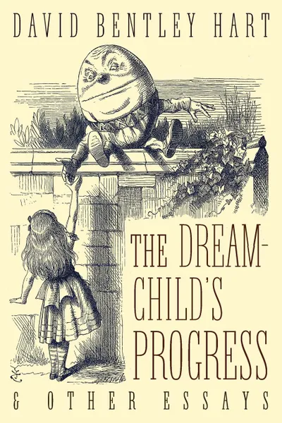 Обложка книги The Dream-Child's Progress and Other Essays, David Bentley Hart