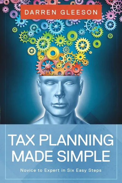 Обложка книги Tax Planning Made Simple. Novice to Expert in Six Easy Steps, Darren Gleeson