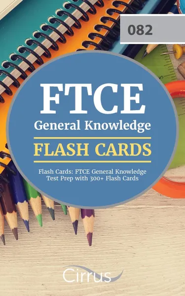 Обложка книги FTCE General Knowledge Flash Cards. FTCE General Knowledge Test Prep with 300+ Flash Cards, FTCE General Knowledge Test Prep Team, Cirrus Test Prep