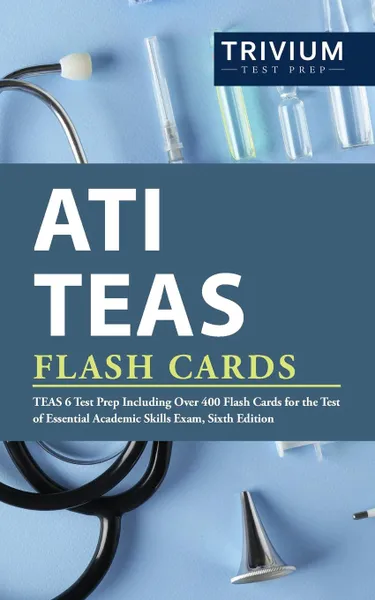 Обложка книги ATI TEAS Flash Cards. TEAS 6 Test Prep Including Over 400 Flash Cards for the Test of Essential Academic Skills Exam, Sixth Edition, ATI TEAS Exam Prep Team