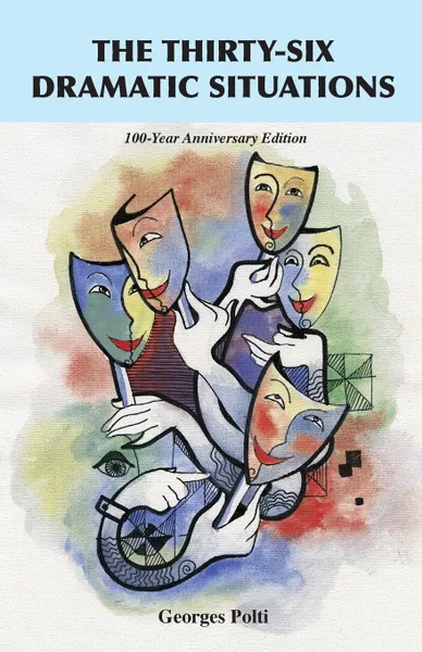 Обложка книги The Thirty-Six Dramatic Situations. The 100-Year Anniversary Edition, Georges Polti