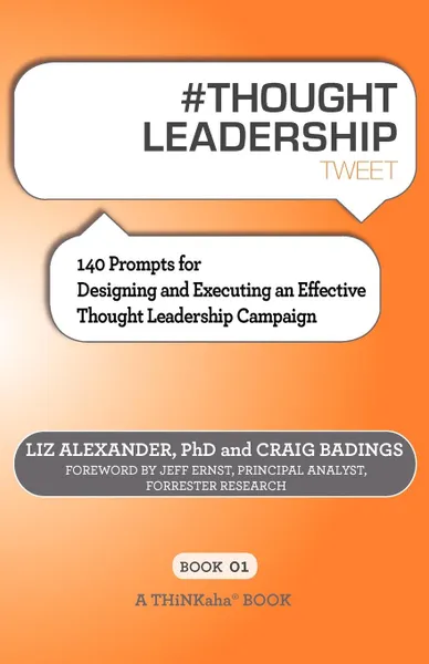 Обложка книги # Thought Leadership Tweet Book01. 140 Prompts for Designing and Executing an Effective Thought Leadership Campaign, Liz Alexander, Craig Badings