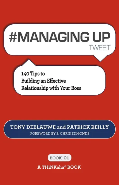 Обложка книги # MANAGING UP tweet Book01. 140 Tips to Building an Effective Relationship with Your Boss, Tony Deblauwe, Patrick Reilly