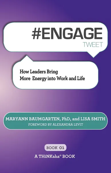 Обложка книги # ENGAGE tweet Book01. How Leaders Bring More Energy into Work and Life, Maryann Baumgarten, Lisa Smith