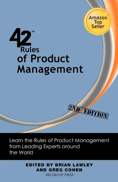 Обложка книги 42 Rules of Product Management (2nd Edition). Learn the Rules of Product Management from Leading Experts Around the World, Brian Lawley, Greg Cohen