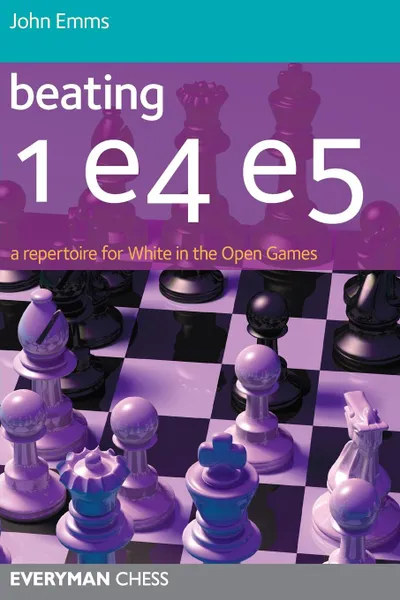 Обложка книги Beating 1e4 e5. A repertoire for White in the Open Games Zoom Beating 1e4 e5: A repertoire for White in the Open Games, John Emms