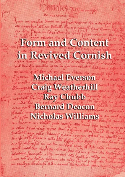 Обложка книги Form and Content in Revived Cornish. Reviews and essays in criticism of Kernowek Kemyn, Michael Everson, Craig Weatherhill, Nicholas Williams